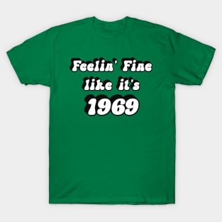 Feelin' Fine like it's 1969 T-Shirt